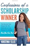 Confessions of a Scholarship Winner: The Secrets That Helped Me Win $500,000 in Free Money for College- How You Can Too!