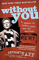 Without You: A Memoir of Love, Loss, and the Musical Rent Without You: A Memoir of Love, Loss, and the Musical Rent
