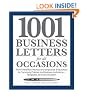 1001 Business Letters for All Occasions: From Interoffice Memos and Employee Evaluations to Company Policies and Business Invitations - Templates for Every Situation