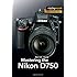 Mastering the Nikon D750