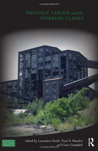 Heritage, Labour and the Working Classes (Key Issues in Cultural Heritage)