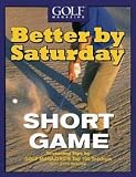 New! Golf Magazine Better By Saturday: Short Game