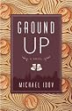Ground Up: A Novel
