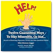 Twelve Guaranteed Ways To Stay Miserable, Or Not... (Secrets To Eliminating Depression, Anxiety and Other Emotional Pitfalls) Mini-Memory Jogger