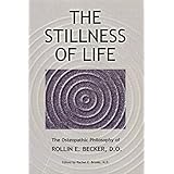 stillness of life the osteopathic philosophy of rollin e becker d o