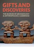 Gifts and discoveries : the Museum of Archaeology & Anthropology, Cambridge