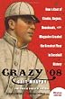 Crazy '08: How a Cast of Cranks, Rogues, Boneheads, and Magnates Created the Greatest Year in Baseball History