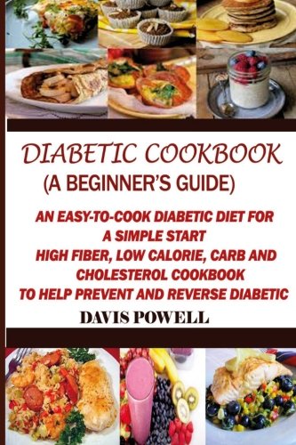 diabetic cookbook a beginners guide quick easy to cook diabetes diet for a simple start high fiber low