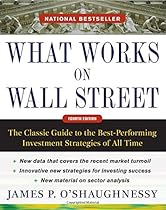 What Works on Wall Street, Fourth Edition: The Classic Guide to the Best-Performing Investment Strategies of All Time What Works on Wall Street, Fourth Edition: The Classic Guide to the Best-Performing Investment Strategies of All Time