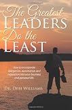 The Greatest Leaders Do the Least: How to incorporate delegation, automation and regulation into your business and personal life