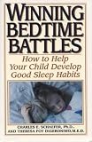 Winning Bedtime Battles:  How to Help Your Child Develop Good Sleep Habits Charles E. Schaefer Ph.D., Theresa Foy DiGeronimo M.E.D.