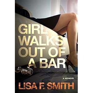 Girl Walks Out of a Bar: A Memoir