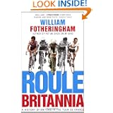 Roule Britannia: A History of Britons in the Tour de France by William Fotheringham