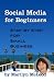Social Media for Beginners: Step by Step for Small Business (Social Media for Small Business Series)