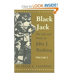 Black Jack: The Life and Times of John J. Pershing