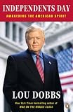 Independents Day: Awakening the American Spirit Lou Dobbs