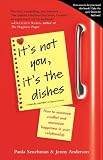 Its Not You, Its the Dishes (originally published as Spousonomics): How to Minimize Conflict and Maximize Happiness in Your Relationship
