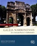 Gallia Narbonensis: Eine r&ouml;mische Provinz in S&uuml;dfrankreich - Pierre Gros