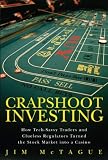 Crap shoot investing : how tech savvy traders and clueless regulators turned the stock market into a casino