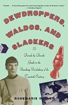 Dewdroppers, Waldos, and Slackers: A Decade-by-Decade Guide to the Vanishing Vocabulary of the Twentieth Century