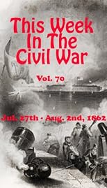 This Week in the Civil War - July 27th - August 2nd, 1862