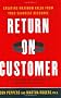 Return On Customer: Creating Maximum Value From Your Scarcest Resource