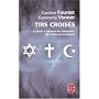 Tirs crois�s : La la�cit� � l'�preuve des int�grismes juif, chr�tien et musulman