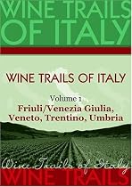 Wine Trails of Italy, vol. 1: Friuli/Venezia Giulia, Veneto, Trentino, Umbria
