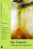 Produkt-Bild: Der Blaue Reiter. Journal f&uuml;r Philosophie. No Future!: Philosophie des Augenblicks: BD 31