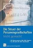 Die Steuer der Personengesellschaften leicht gemacht: Die Besteuerung der der GbR, OHG, GmbH & Co. KG sowie der stillen Gesellschaft