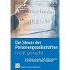 Die Steuer der Personengesellschaften leicht gemacht: Die Besteuerung der GbR, OHG, GmbH & Co. KG sowie der stillen Gesellschaft