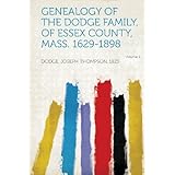 genealogy of the dodge family of essex county mass 1629 1898 volume 1