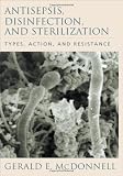 Antisepsis, Disinfection, and Sterilization: Types, Action, and Resistance