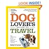 The Dog Lover's Guide to Travel: Best Destinations, Hotels, Events, and Advice to Please Your Pet-and You