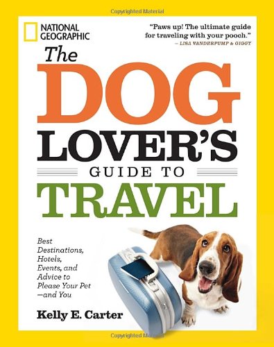The Dog Lover's Guide to Travel: Best Destinations, Hotels, Events, and Advice to Please Your Pet-and You