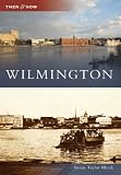 Wilmington (Then & Now (Arcadia))