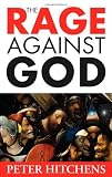 The Rage Against God: Why Faith is the Foundation of Civilisation