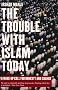 The Trouble with Islam Today: A Wake-up Call for Honesty and Change