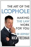from Nick Freeman The Art of the Loophole: Making the Law Work for You