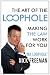 The Art of the Loophole: Making the Law Work for You