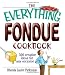 The Everything Fondue Cookbook: 300 Creative Ideas for Any Occasion