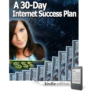 A 30-Day, Step-By-Step, Internet Success Plan