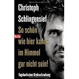 So sch�n wie hier kanns im Himmel gar nicht sein!: Tagebuch einer Krebserkrankungvon "Christoph Schlingensief"
