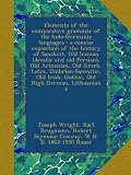 Elements of the comparative grammar of the Indo-Germanic languages : a concise exposition of the history of Sanskrit, Old Iranian (Avestic and old ... Irish, Gothic, Old High German, Lithuanian a
