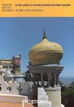 In the Lands of the Enchanted Moorish Maiden: Islamic Art in Portugal (Islamic Art in the Mediterranean)