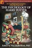 The Psychology of Harry Potter: An Unauthorized Examination of the Boy Who Lived (Psychology of Popular Culture series)