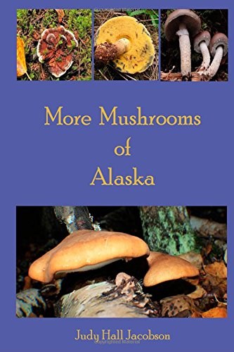 More Mushrooms of Alaska (Volume 4)