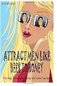 Attract Men Like Bees to Honey: The Magic Formula For Putting Him Under Your Spell