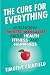 The Cure For Everything: Untangling Twisted Messages about Health, Fitness, and Happiness The Cure For Everything: Untangling Twisted Messages about Health, Fitness, and Happiness
