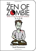 The Zen of Zombie: Better Living Through the Undead (Zen of Zombie Series) The Zen of Zombie: Better Living Through the Undead (Zen of Zombie Series)